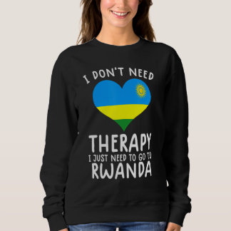 Sweatshirt i don't need therapy i just need to go to Rwanda