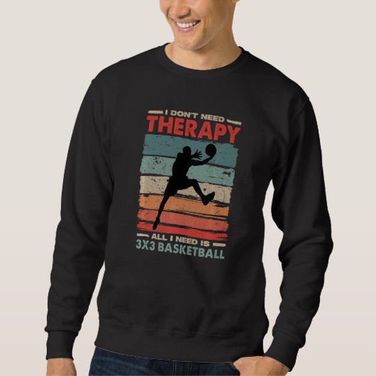 Sweatshirt I Don't Need Therapy I Need 3x3 Basketball Funny S (Devant)