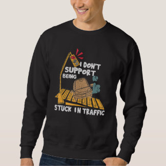 Sweatshirt I Don't Support Being Stuck In Traffic   Car Jokes