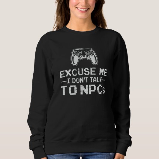 Sweatshirt I Don't Talk To Npcs Gamer Video Game Gaming (Devant)