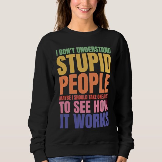 Sweatshirt I Don't Understand Stupid People  Saying Retro Vin (Devant)