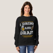 Sweatshirt I Drink and Draft Funny Fantasy Lover Cut (Devant entier)