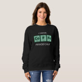 Sweatshirt I Drink COFFEE Periodically Periodic Table of Ele (Devant entier)