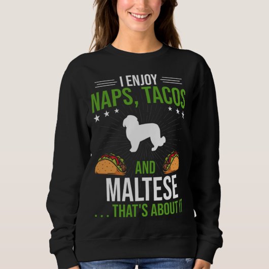 Sweatshirt I Enjoy Naps Tacos and Maltese Dog (Devant)