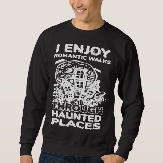 Sweatshirt I Enjoy Romantic Walks Through Haunted Places Ghos (Devant)