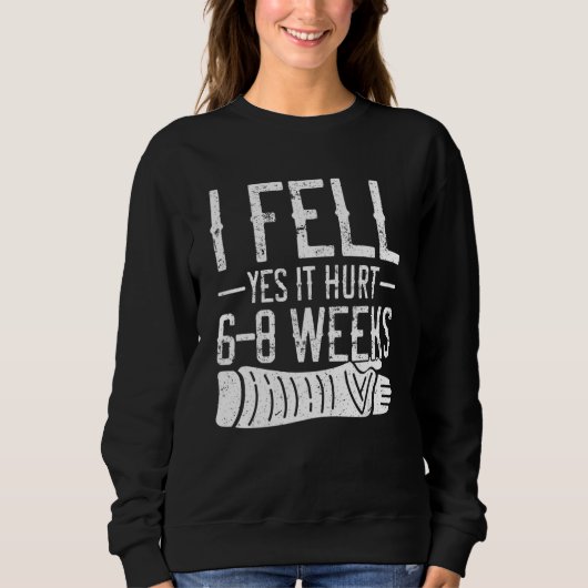Sweatshirt I Fell Yes It Hurt 6 8 Weeks Broken Arm Injury Rec (Devant)