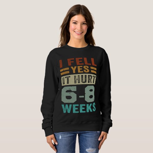 Sweatshirt I Fell Yes It Hurt 6 8 Weeks Irony Saying (Devant entier)