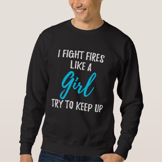Sweatshirt I Fight Fires Like A Girl  Strong Woman (Devant)