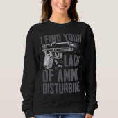 Sweatshirt I Find Your Lack Of Ammo Disturbing Pro Guns Pis (Devant)