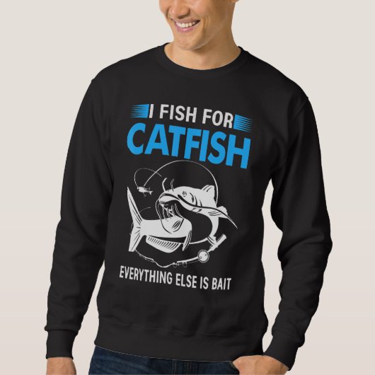 Sweatshirt I Fish For Catfish Everything Else Is Bait (Devant)