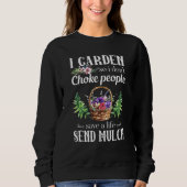 Sweatshirt I Garden So I Don't Choke People Gardening Plantes (Devant)