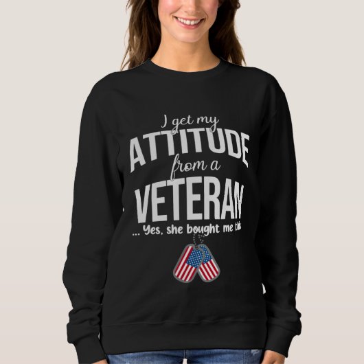 Sweatshirt I Get My Attitude From A Veteran Yes She Bought Me (Devant)