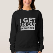 Sweatshirt I Get Us Out In One Piece Friend Matching Couple   (Devant)