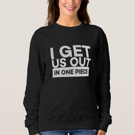 Sweatshirt I Get Us Out In One Piece Friend Matching Couple   (Devant)