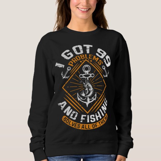 Sweatshirt I Got 99 Problems And Fishing Solves All Of Them F (Devant)