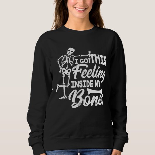 Sweatshirt I Got This Feeling Inside My Bones Halloween Skele (Devant)