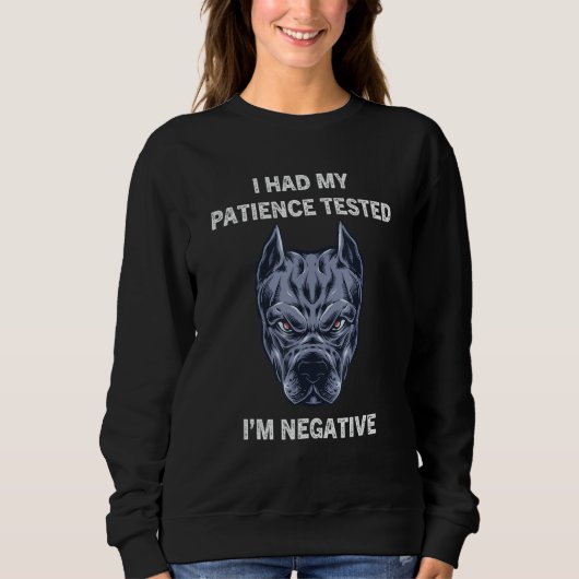 Sweatshirt I Had My Patience Tested I'm Negative  Dog Sarcasm (Devant)
