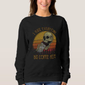 Sweatshirt I Hate Everyone But Coffee Helps Skeleton Hallowee (Devant)