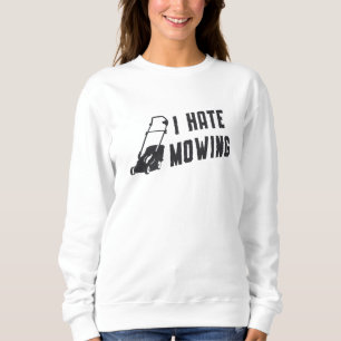 Sweatshirt I Hate Mowing Lawn Mower Gardening Lawn Mowing