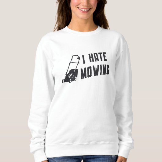 Sweatshirt I Hate Mowing Lawn Mower Gardening Lawn Mowing (Devant)