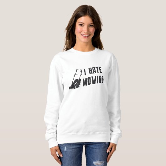 Sweatshirt I Hate Mowing Lawn Mower Gardening Lawn Mowing (Devant entier)