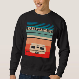 Sweatshirt I Hate Pulling Out Camping Trailer Retro Travel
