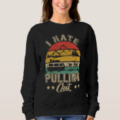 Sweatshirt I Hate Pulling Out Funny Camper RV Camping Trailer (Devant)