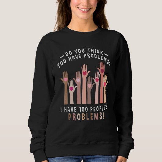 Sweatshirt I Have 100 People's Problems Social Worker Month (Devant)