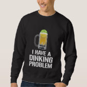 Sweatshirt I Have A Dinking Problem Beer Men Women  Picklebal (Devant)