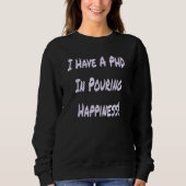 Sweatshirt I Have A PHD In Pouring Happiness  Bartender (Devant)