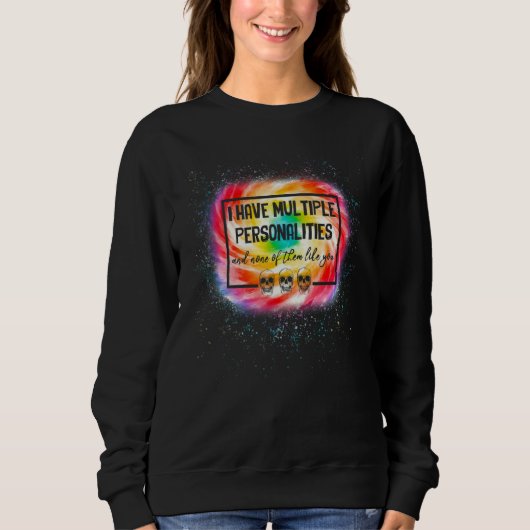 Sweatshirt I Have Multiple Personalities Tie Dye Hippie (Devant)