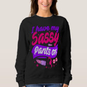Sweatshirt I Have My Sassy Pants On (Devant)