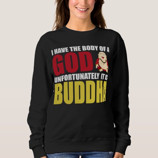 Sweatshirt I Have The Body Of A God Unfortunately It Is Buddh (Devant)