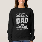 Sweatshirt I Have Two Titles Dad And Cardiologist And I Rock (Devant)