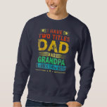 Sweatshirt I Have Two Titles Dad And GRANDPA Funny Fathers<br><div class="desc">I Have Two Titles Dad And GRANDPA Funny Fathers Day Funny Gift. Perfect gift for your dad,  mom,  papa,  men,  women,  friend and family members on Thanksgiving Day,  Christmas Day,  Mothers Day,  Fathers Day,  4th of July,  1776 Independent day,  Veterans Day,  Halloween Day,  Patrick's Day</div>