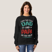 Sweatshirt I Have Two Titles Dad And Papa  Father s Day  1 (Devant entier)