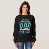Sweatshirt I Have Two Titles Dad and Pop Pop Fathers Day  1 (Devant entier)