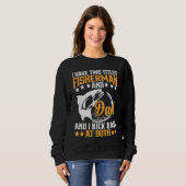 Sweatshirt I Have Two Titles Fisherman Dad Bass Fishing Fathe (Devant entier)