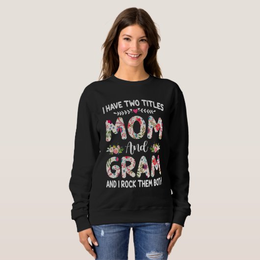 Sweatshirt I Have Two Titles Mom And Gram Mothers Day (Devant entier)