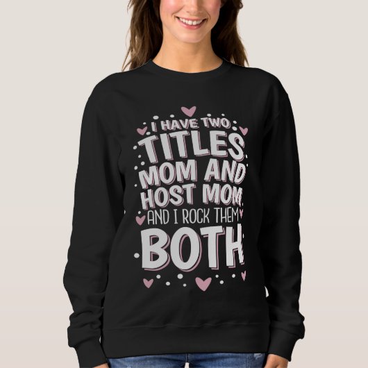 Sweatshirt I Have Two Titles Mom And Host Mom And I Rock Them (Devant)