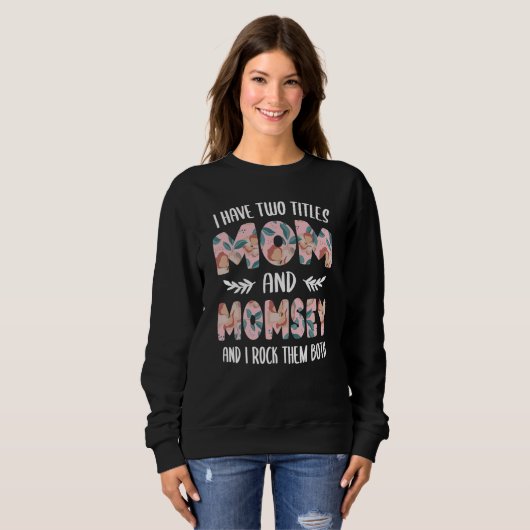 Sweatshirt I have two Titles Mom and Momsey Mothers Day idea (Devant entier)