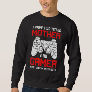 Sweatshirt I Have Two Titles Mother Matching Video Gamer Bday