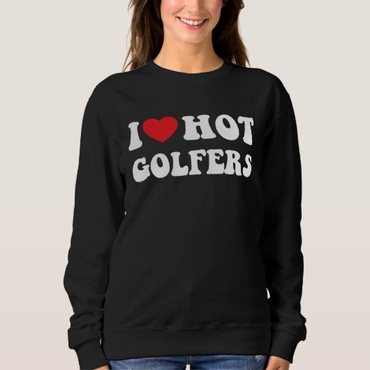 Sweatshirt I heart hot golfers I love hot golfers golf (Devant)