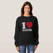 Sweatshirt I HEART MATCHA for Matcha Tea Lovers (Devant entier)
