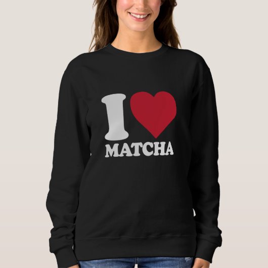 Sweatshirt I HEART MATCHA for Matcha Tea Lovers (Devant)
