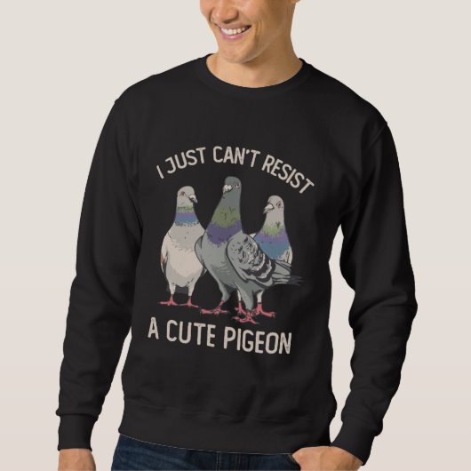 Sweatshirt I Just Can't Resist a Cute Pigeon Pigeon (Devant)