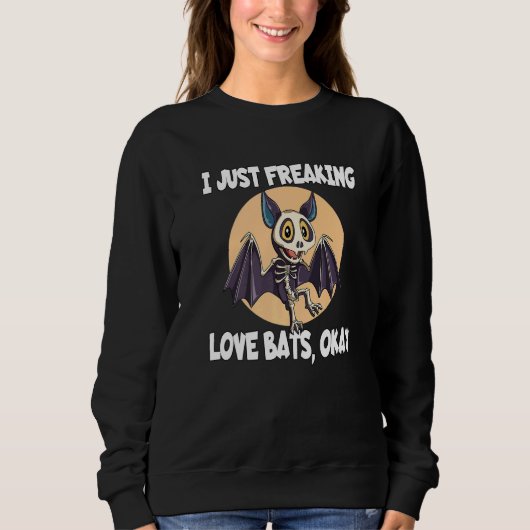 Sweatshirt I Just Freaking Love Bats Okay for a Bat (Devant)
