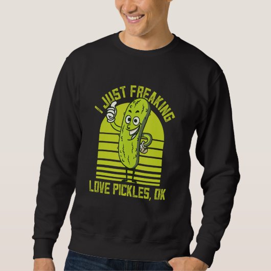 Sweatshirt I Just Freaking Love Pickles Ok Cucumber Pickles (Devant)