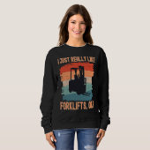 Sweatshirt I Just Really Like Forklifts Ok Retro Forklift Dri (Devant entier)
