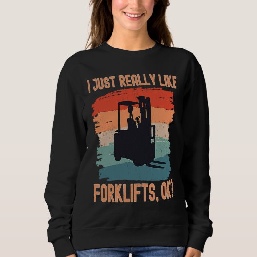 Sweatshirt I Just Really Like Forklifts Ok Retro Forklift Dri (Devant)